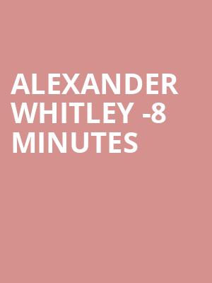 ALEXANDER WHITLEY -8 MINUTES at Royal Opera House